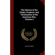 The History of the Origin Progress and Termination of the American War Volume 2 Hardcover, Andesite Press