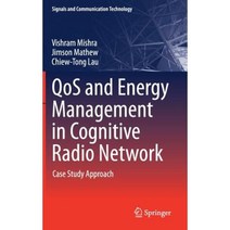 Qos and Energy Management in Cognitive Radio Network: Case Study Approach Hardcover, Springer
