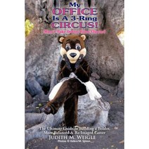 My Office Is a 3-Ring Circus!: Must I Take Orders from Clowns? Paperback, iUniverse