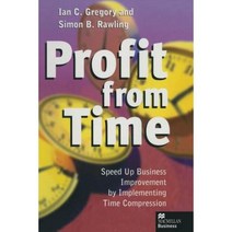 Profit from Time: Speed Up Business Improvement by Implementing Time Compression Paperback, Palgrave MacMillan