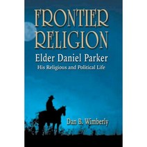 Frontier Religion: Elder Daniel Parker - His Religious and Political Life Paperback, Eakin Press