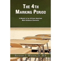 The 4th Marking Period: A Memoir of an African American Male Guidance Counselor Paperback, Authorhouse