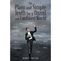The Plain and Simple Truth for a Dazed and Confused World Paperback, Christian Faith Publishing, Inc.