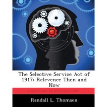 The Selective Service Act of 1917: Relevence Then and Now Paperback, Biblioscholar