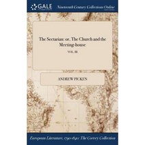 The Sectarian: Or the Church and the Meeting-House; Vol. III Hardcover, Gale Ncco, Print Editions