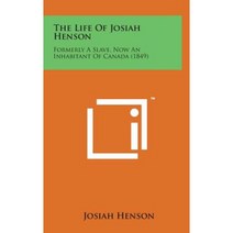 The Life of Josiah Henson: Formerly a Slave Now an Inhabitant of Canada (1849) Hardcover, Literary Licensing, LLC