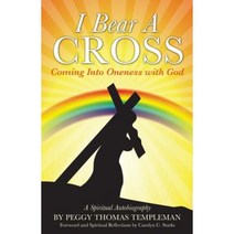I Bear a Cross: Coming Into Oneness with God Paperback, Xulon Press