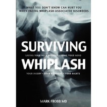 Surviving Whiplash: Saving Your Neck Without Losing Your Mind. Paperback, Booksurge Publishing