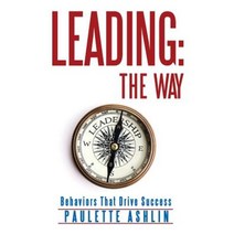 Leading: The Way: Behaviors That Drive Success Paperback, iUniverse