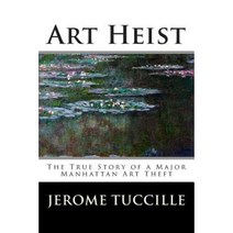 Art Heist: The True Story of a Major Manhattan Art Theft Paperback, Createspace
