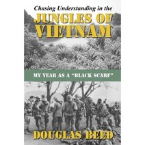 Chasing Understanding in the Jungles of Vietnam: My Year as a Black Scarf Paperback, Sunbury Press, Inc.