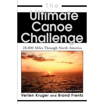 The Ultimate Canoe Challenge: 28 000 Miles Through North America Paperback, iUniverse