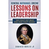 General Nathanael Greene Lessons on Leadership: We Fight Get Beat Rise and Fight Again Paperback, Createspace Independent Publishing Platform