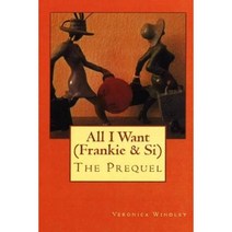 All I Want (Frankie & Si): The Prequel Paperback, Createspace Independent Publishing Platform
