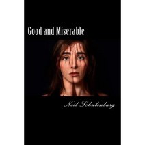 Good and Miserable: For Those Who Try Hard But End Up Miserable Paperback, Createspace Independent Publishing Platform