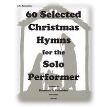 60 Selected Christmas Hymns for the Solo Performer-Alto Sax Version Paperback, Createspace Independent Publishing Platform