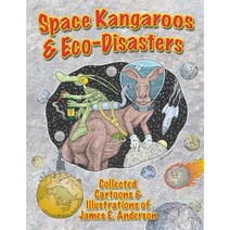 Space Kangaroos & Eco Disasters: Collected Cartoons & Illustrations of James E. Anderson Paperback, Createspace Independent Publishing Platform