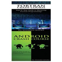 FORTRAN Crash Course + Android Crash Course Paperback, Createspace Independent Publishing Platform