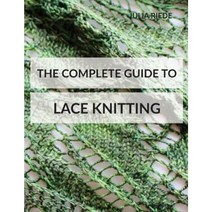 The Complete Guide to Lace Knitting: Your Lace Knitting Master Class Paperback, Createspace Independent Publishing Platform