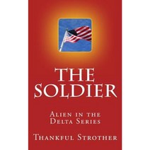 The Soldier: Alien in the Delta Series Paperback, Createspace Independent Publishing Platform
