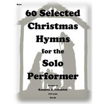 60 Selected Christmas Hymns for the Solo Performer-Horn Version Paperback, Createspace Independent Publishing Platform