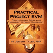 Practical Project Evm: The Application of Earned Value Management to Project Management Paperback, Createspace Independent Publishing Platform