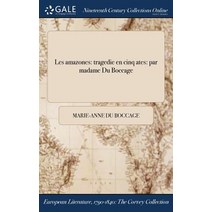Les Amazones: Tragedie En Cinq Aĉtes: Par Madame Du Boccage Hardcover, Gale Ncco, Print Editions