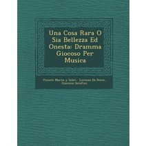 Una Cosa Rara O Sia Bellezza Ed Onesta: Dramma Giocoso Per Musica Paperback, Saraswati Press