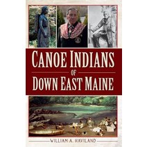 Canoe Indians of Down East Maine Paperback, History Press (SC)
