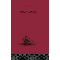 Nova Francia: A Description of Acadia 1606 Paperback, Routledge