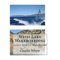 Weiss Lake Wakeboarding: Learn How to Wakeboard Paperback, Createspace Independent Publishing Platform