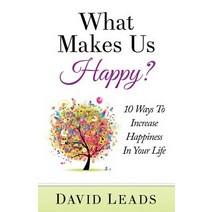 What Makes Us Happy?: 10 Ways to Increase Happiness in Your Life Paperback, Createspace