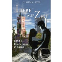 Liebe Auf Zeit 2: Rendezvous in Ragna Paperback, Createspace Independent Publishing Platform