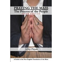 Praying the Mass: The Prayers of the People Paperback, Createspace Independent Publishing Platform