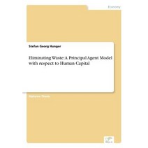 Eliminating Waste: A Principal Agent Model with Respect to Human Capital Paperback, Diplom.de