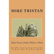Make Money Online Within a Week: And the Step-By-Step Guide How to Write Your Very Own eBook! Paperback, Createspace Independent Publishing Platform