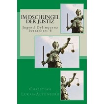 Im Dschungel Der Justiz: Jugend Delinquenz Betrachtet 4 Paperback, Createspace Independent Publishing Platform