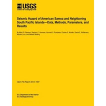 Seismic Hazard of American Samoa and Neighboring South Pacific Islands?data Methods Parameters and Results Paperback, Createspace