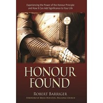 Honour Found: Experiencing the Power of the Honour Principle and How It Can Add Significance to Your Life Paperback, Harrison House