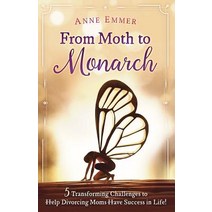 From Moth to Monarch: 5 Transforming Challenges to Help Divorcing Moms Have Success in Life Paperback, Createspace Independent Publishing Platform