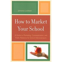 How to Market Your School: A Guide to Marketing Communication and Public Relations for School Administrators Paperback, Rowman & Littlefield Education