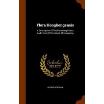 Flora Hongkongensis: A Description of the Flowering Plants and Ferns of the Island of Hongkong Hardcover, Arkose Press