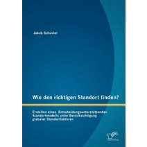 Wie Den Richtigen Standort Finden? Erstellen Eines Entscheidungsunterst Tzenden Standortmodells Unter ..., Diplomica Verlag Gmbh