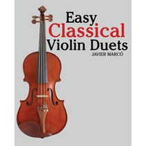 (영문도서) Easy Classical Violin Duets: Featuring Music of Bach Mozart Beethoven Vivaldi and Other Composers., Createspace Independent Publishing Platform