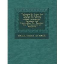 Vorlegung Der Gr Nde Aus Welchen Die Gebr Der Wilhelm Und Wenzel Grafen Zu Leiningen Dachsburg Und Gu..., Saraswati Press
