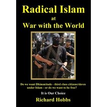 Radical Islam at War with the World: Do We Want Dhimmitude - Third Class Citizens/Slaves Under Islam -..., Createspace Independent Publishing Platform