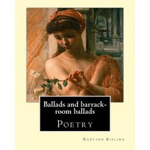 Ballads and Barrack-Room Ballads. by: Rudyard Kipling and By: Wolcott Balestier (December 13 1861 - ..., Createspace Independent Publishing Platform
