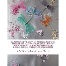 Kloeppeln Mit Draht. Schmetterlinge Und Libellen ALS Schmuck Oder Deko: Bobbin Lace Making with Wire ..., Createspace Independent Publishing Platform