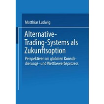 Alternative-Trading-Systems ALS Zukunftsoption: Perspektiven Im Globalen Konsolidierungs- Und Wettbewe..., Deutscher Universitatsverlag