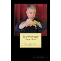 The Ultimate Beginners Guide to Martial Arts ***Special Edition***: Featuring a Unique Interview with ..., Createspace Independent Publishing Platform